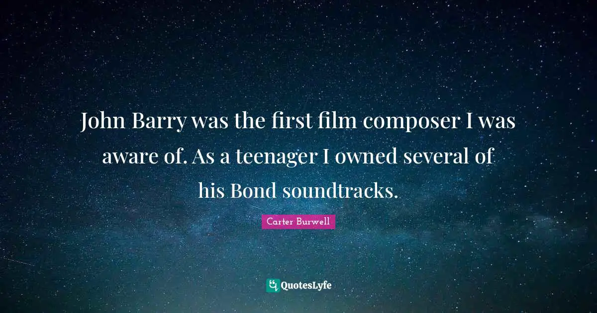 John Barry was the first film composer I was aware of. As a teenager I owned several of his Bond soundtracks.
