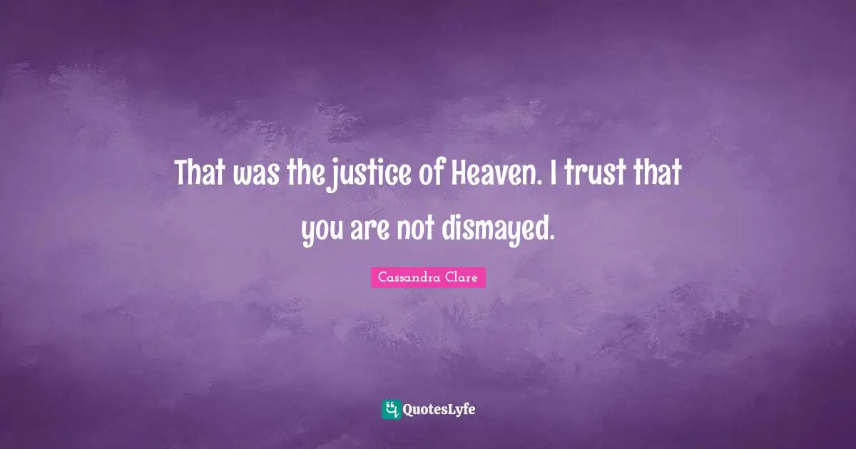 That was the justice of Heaven. I trust that you are not dismayed.