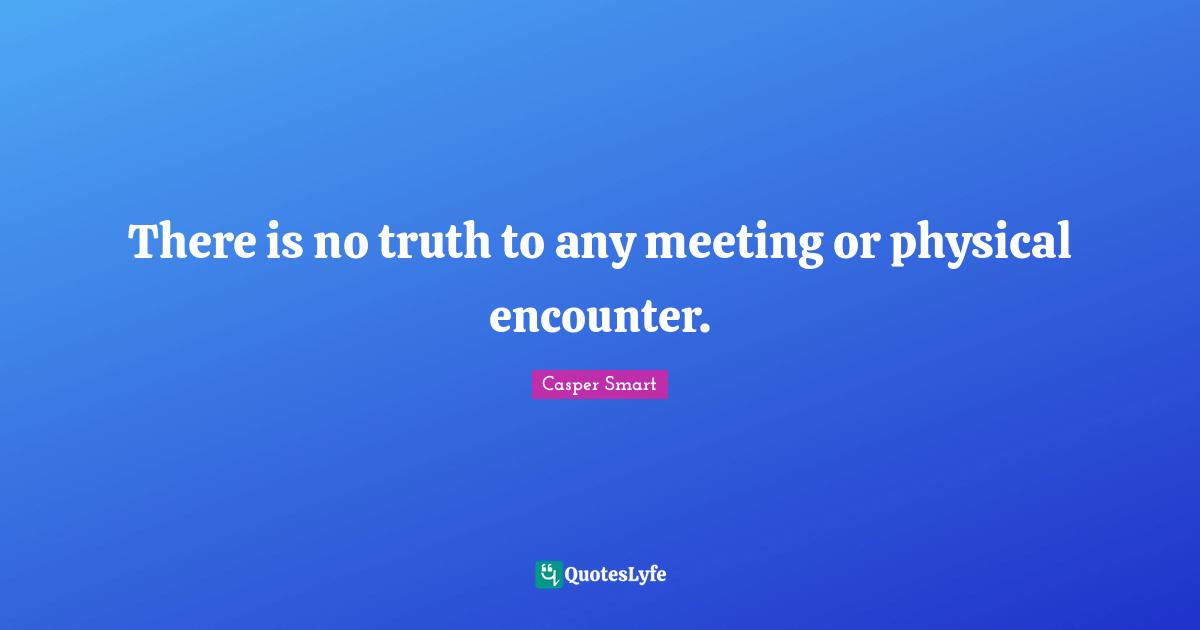There is no truth to any meeting or physical encounter.