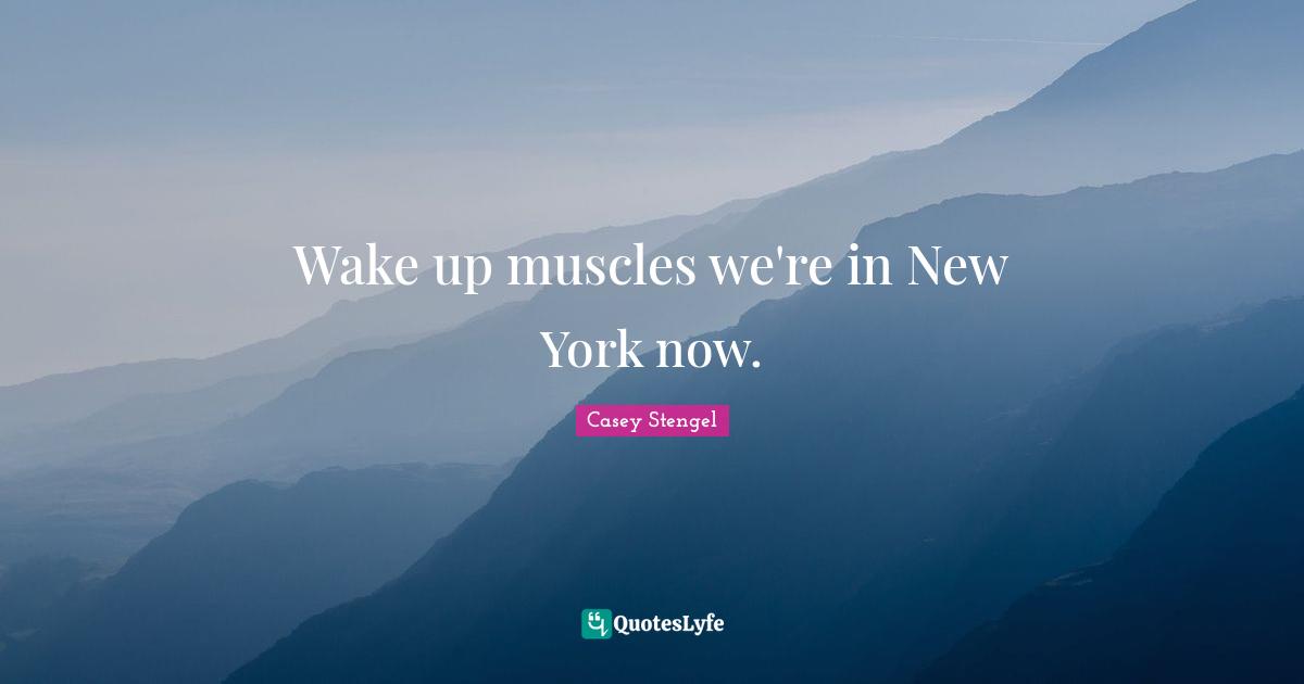 Wake up muscles we're in New York now.