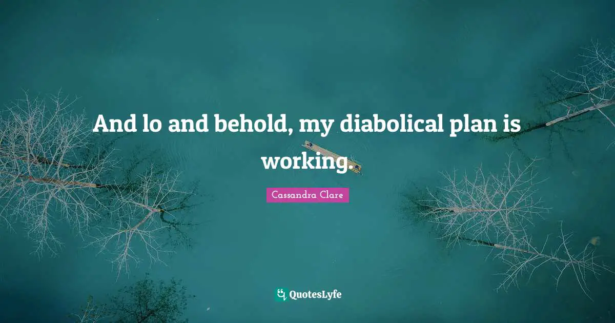 And lo and behold, my diabolical plan is working.