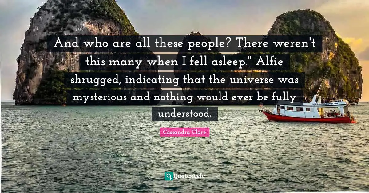 And who are all these people? There weren't this many when I fell asleep." Alfie shrugged, indicating that the universe was mysterious and nothing would ever be fully understood.