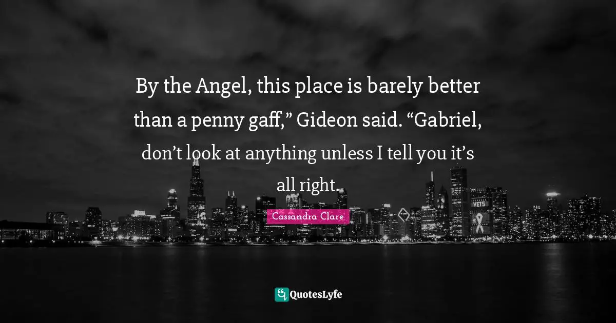 Gideon Quotes: "By the Angel, this place is barely better than a penny gaff,” Gideon said. “Gabriel, don’t look at anything unless I tell you it’s all right."