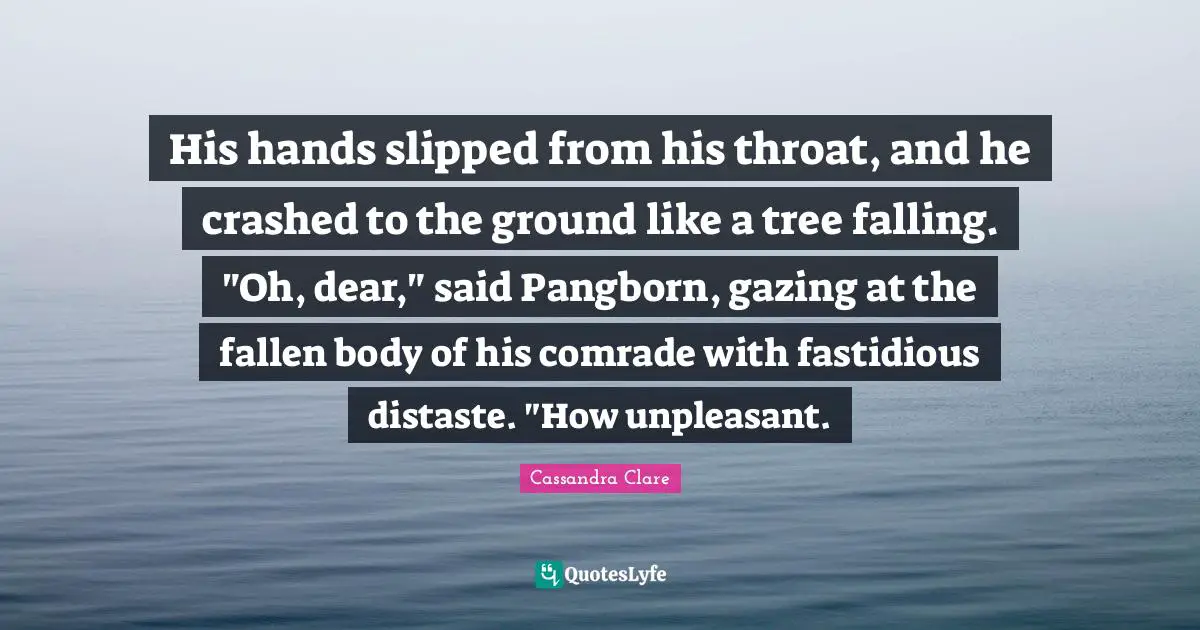 His hands slipped from his throat, and he crashed to the ground like a tree falling. "Oh, dear," said Pangborn, gazing at the fallen body of his comrade with fastidious distaste. "How unpleasant.