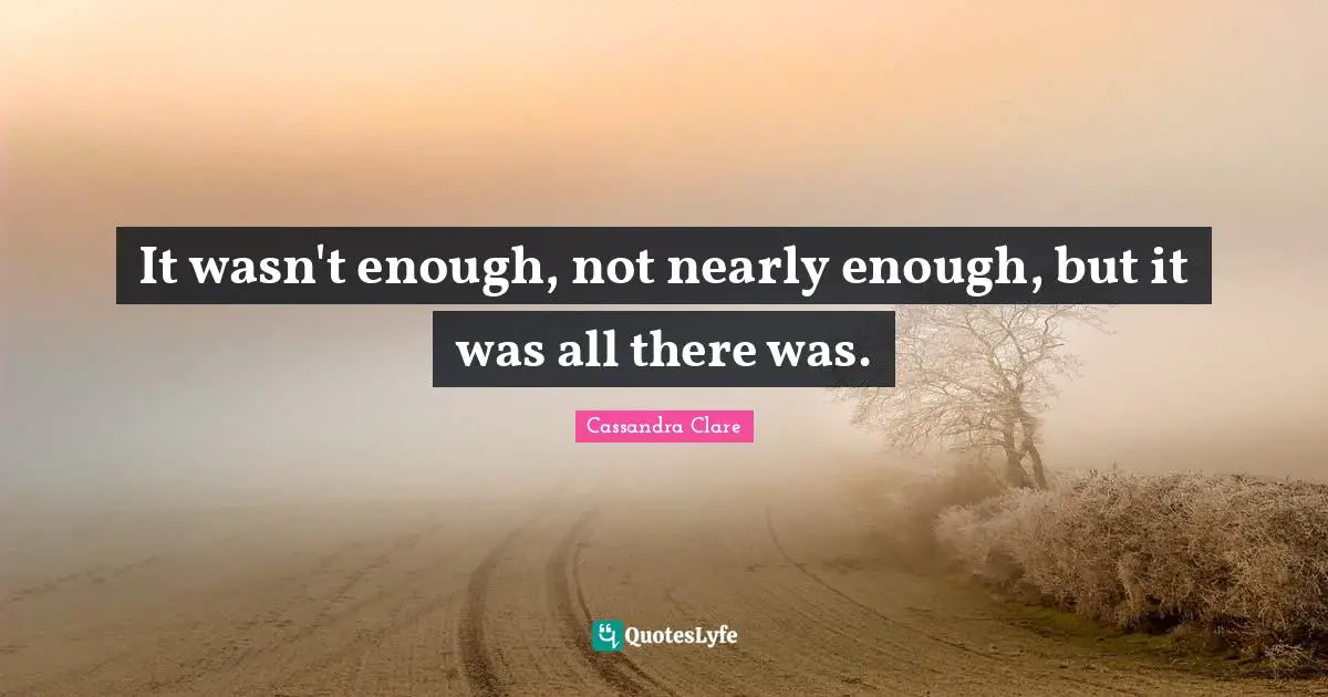 It wasn't enough, not nearly enough, but it was all there was.