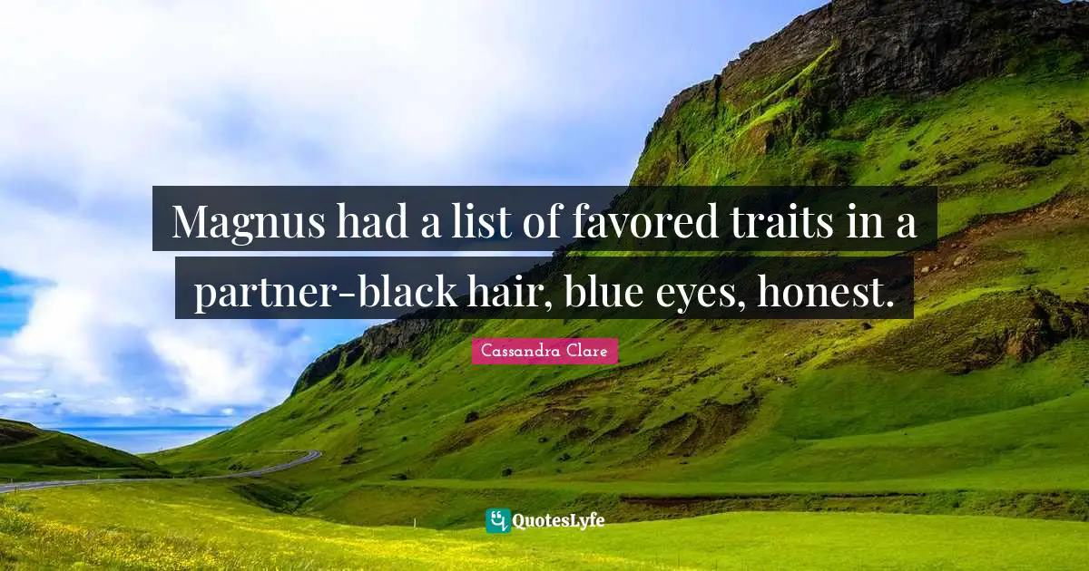 Magnus had a list of favored traits in a partner-black hair, blue eyes, honest.