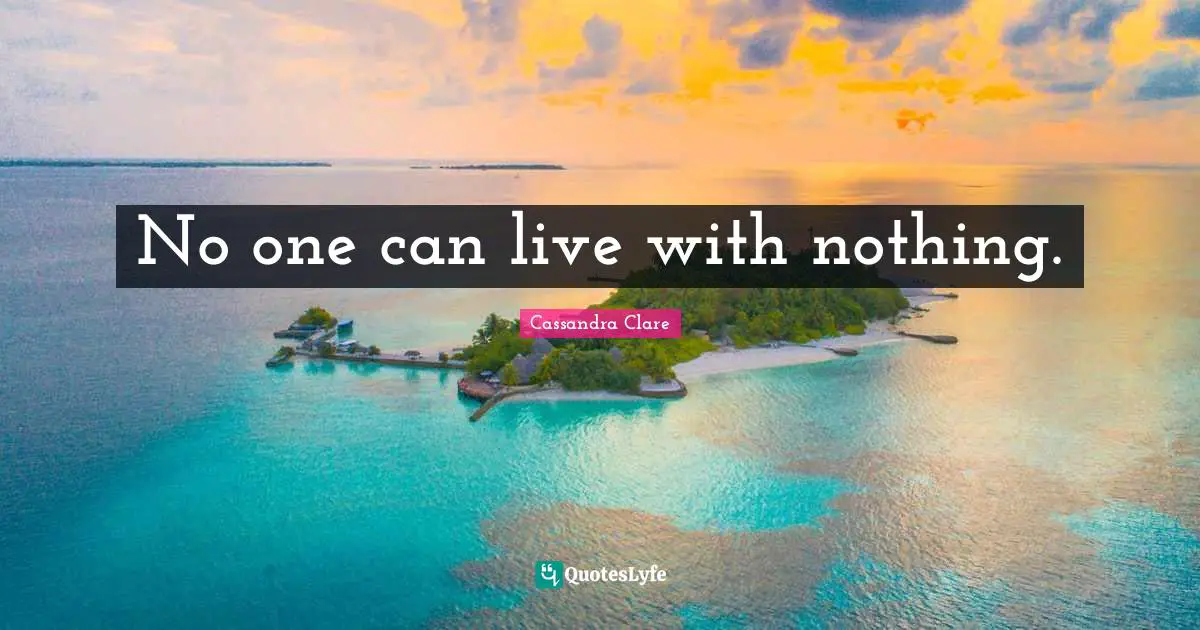 No one can live with nothing.