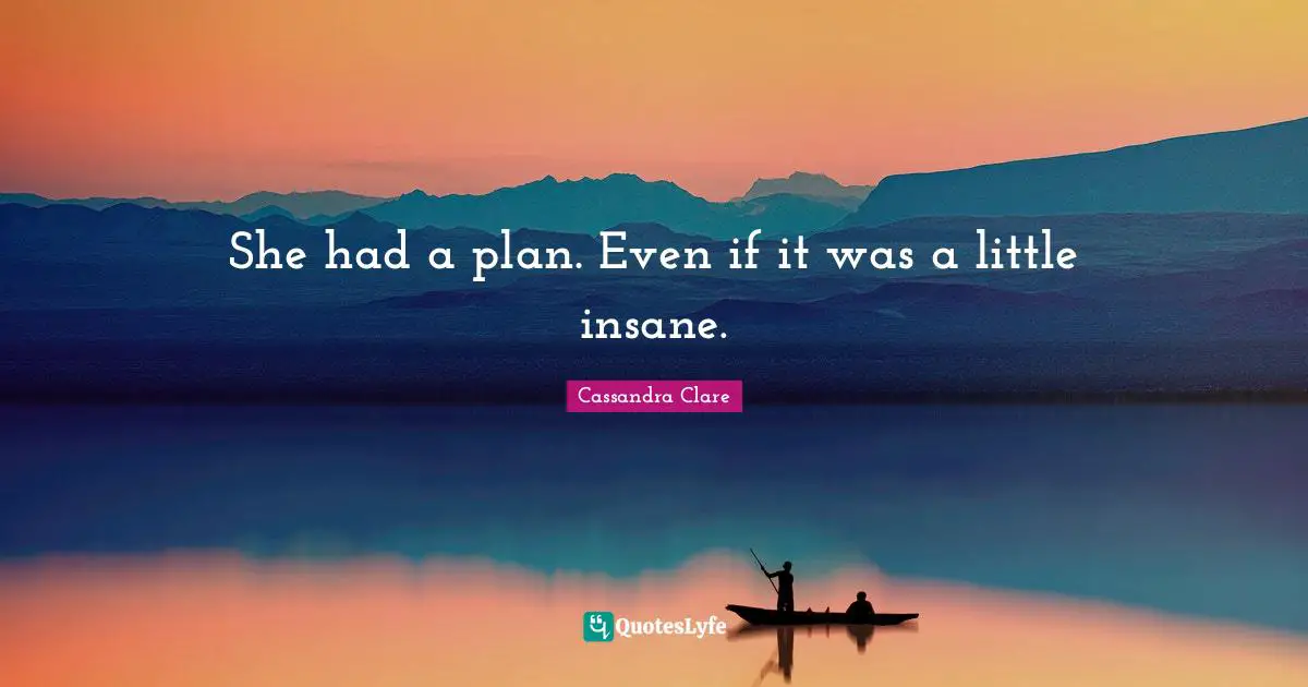 She had a plan. Even if it was a little insane.