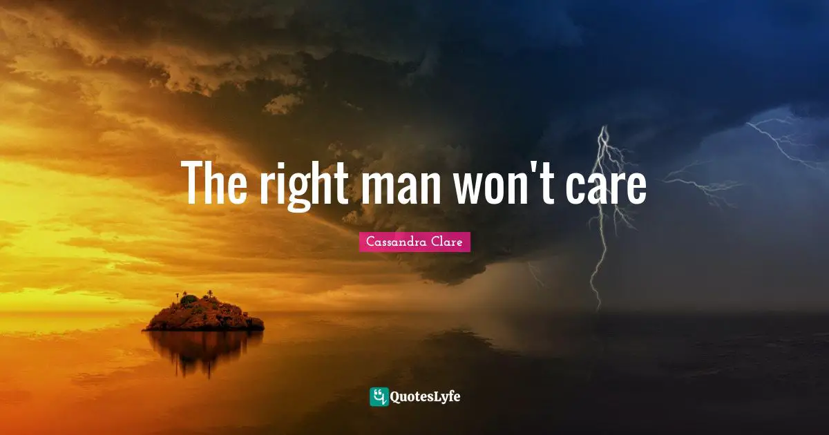 Clockwork Quotes: "The right man won't care"
