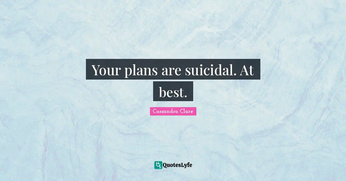 Your plans are suicidal. At best.