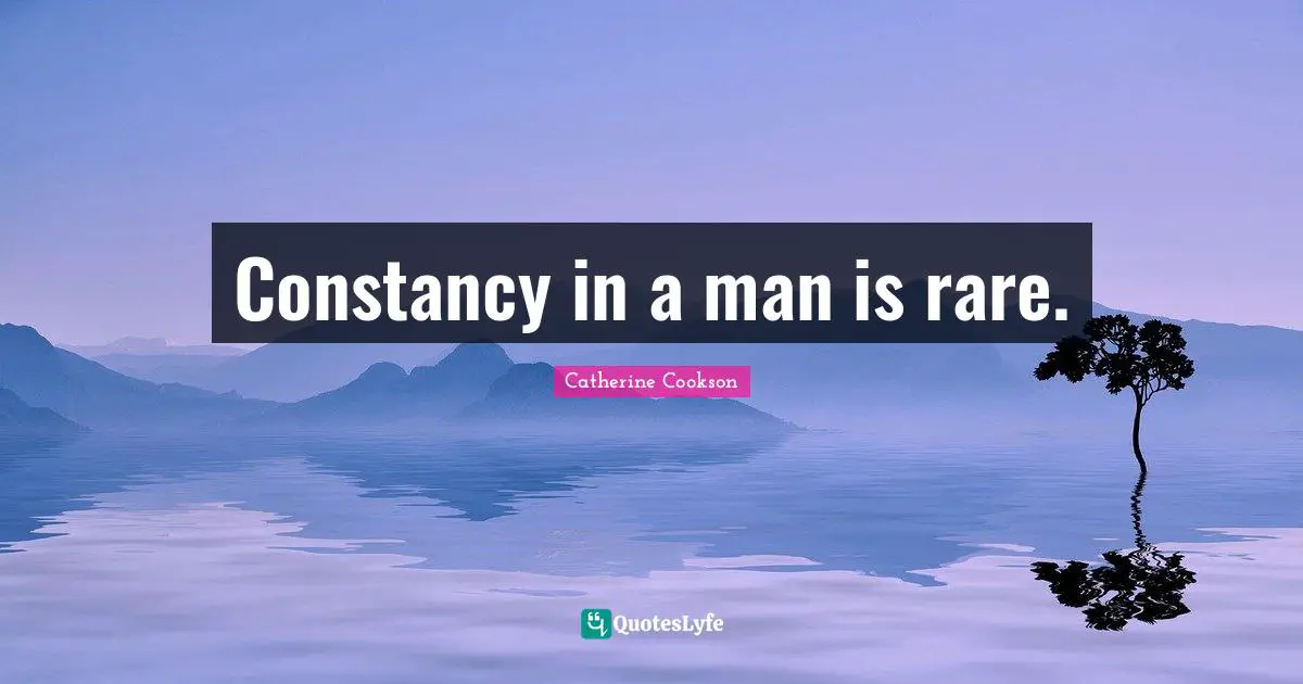 Constancy in a man is rare.