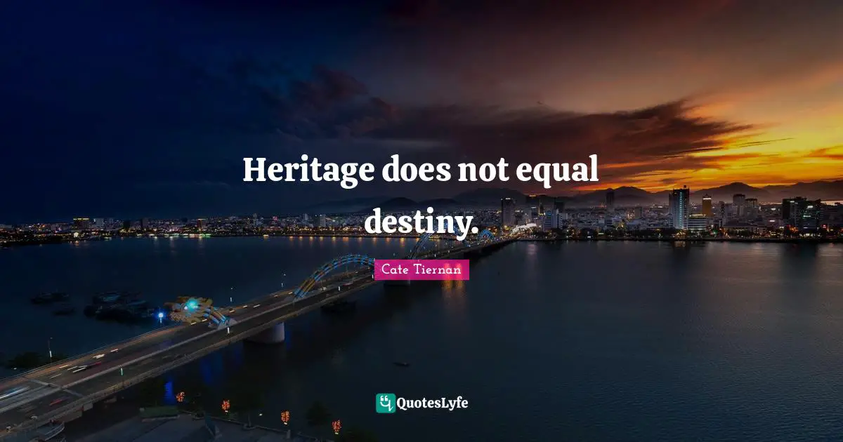 Heritage does not equal destiny.