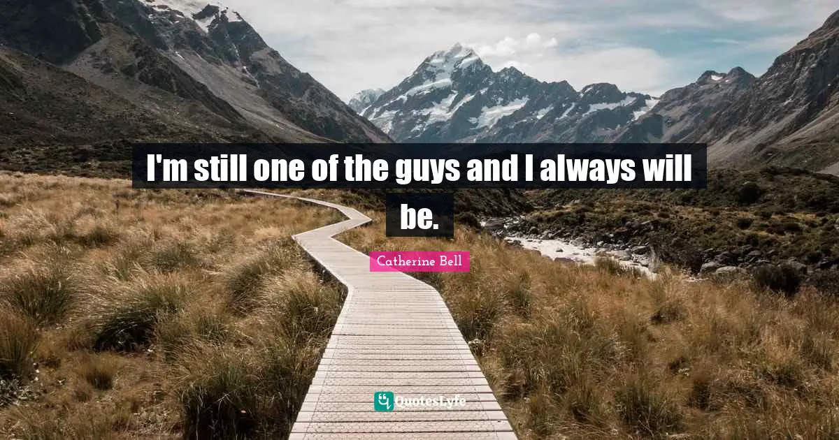 I'm still one of the guys and I always will be.