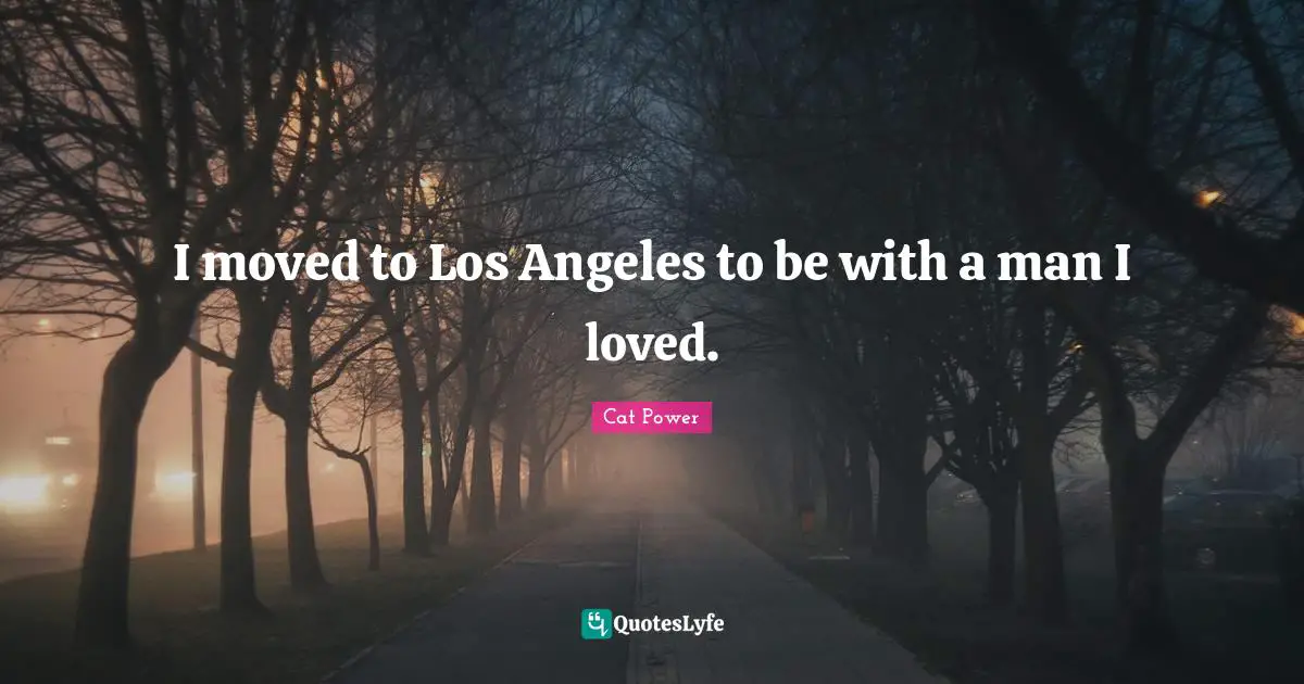 I moved to Los Angeles to be with a man I loved.