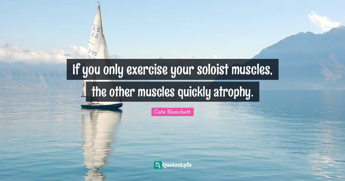 If you only exercise your soloist muscles, the other muscles quickly atrophy.