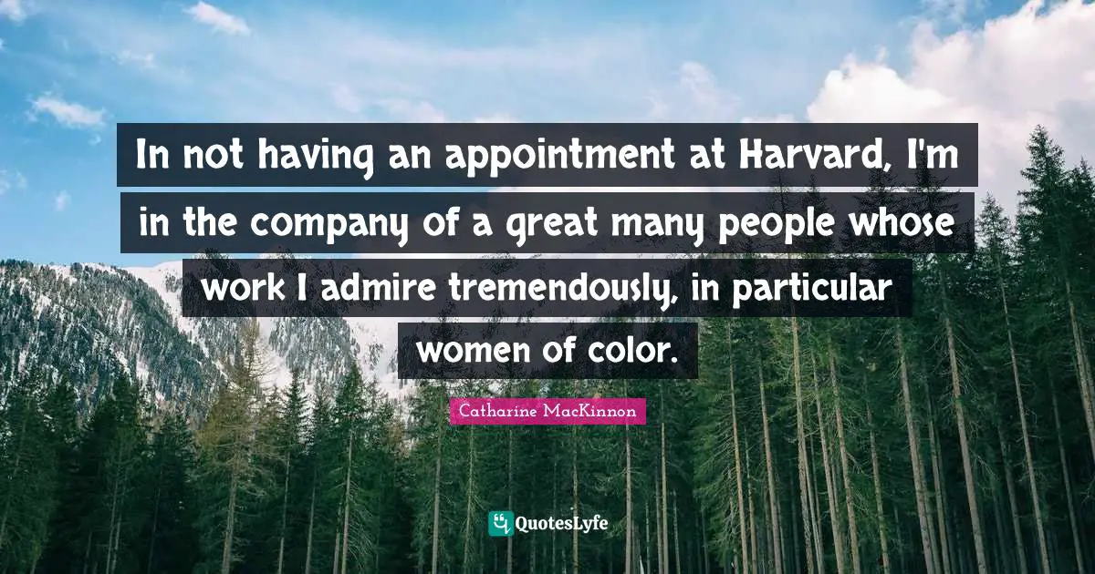 In not having an appointment at Harvard, I'm in the company of a great many people whose work I admire tremendously, in particular women of color.