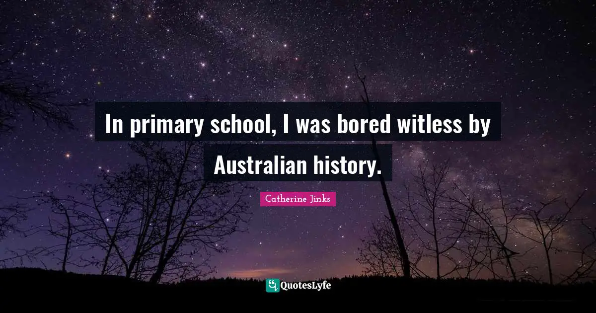 In primary school, I was bored witless by Australian history.