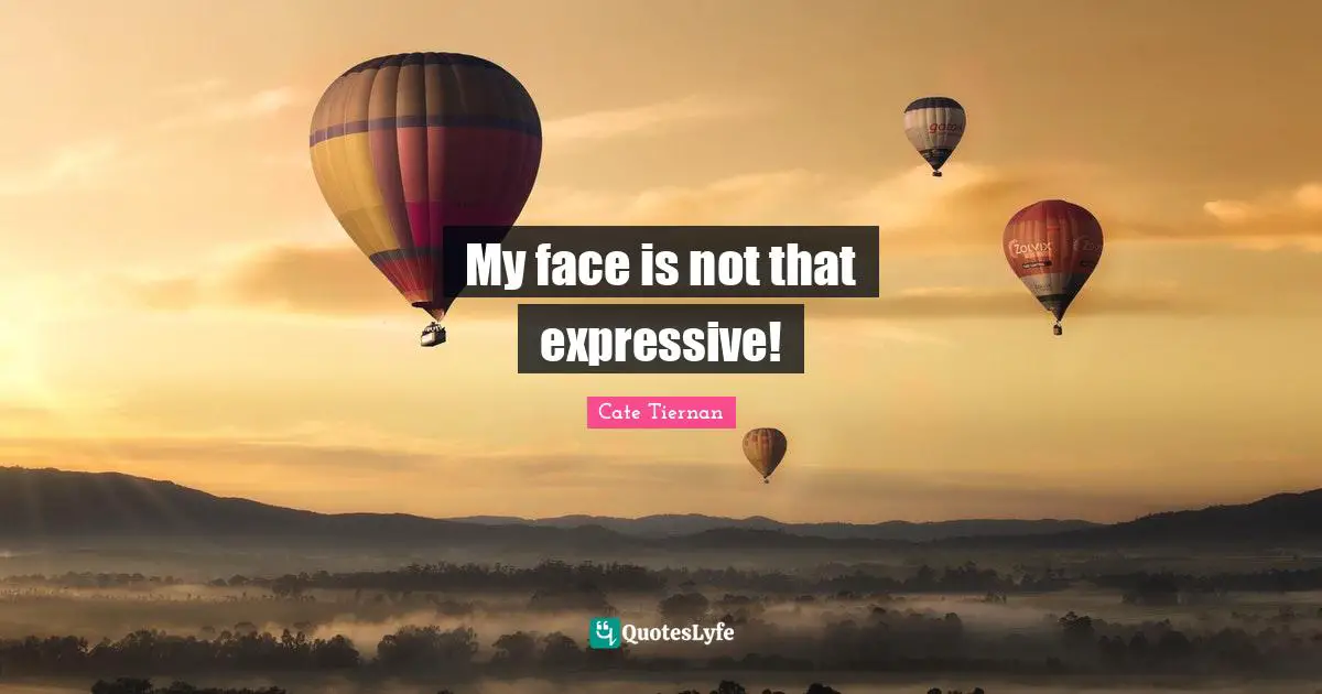 My face is not that expressive!