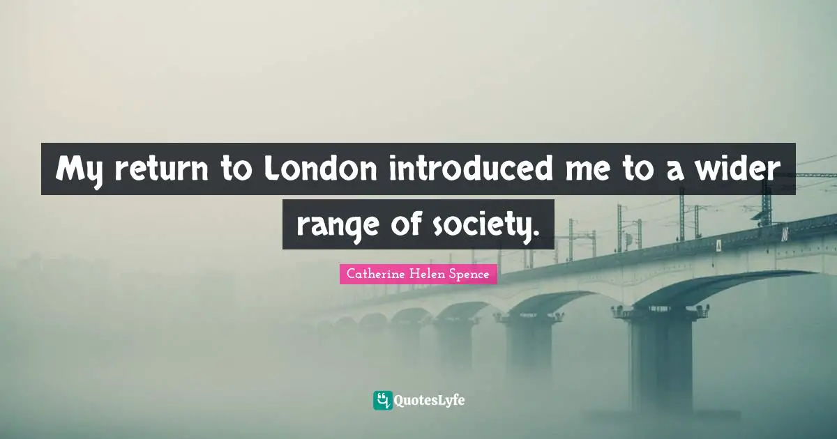 My return to London introduced me to a wider range of society.