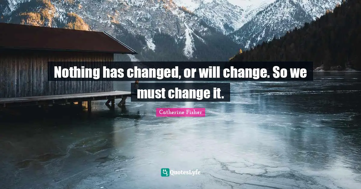 Nothing has changed, or will change. So we must change it.