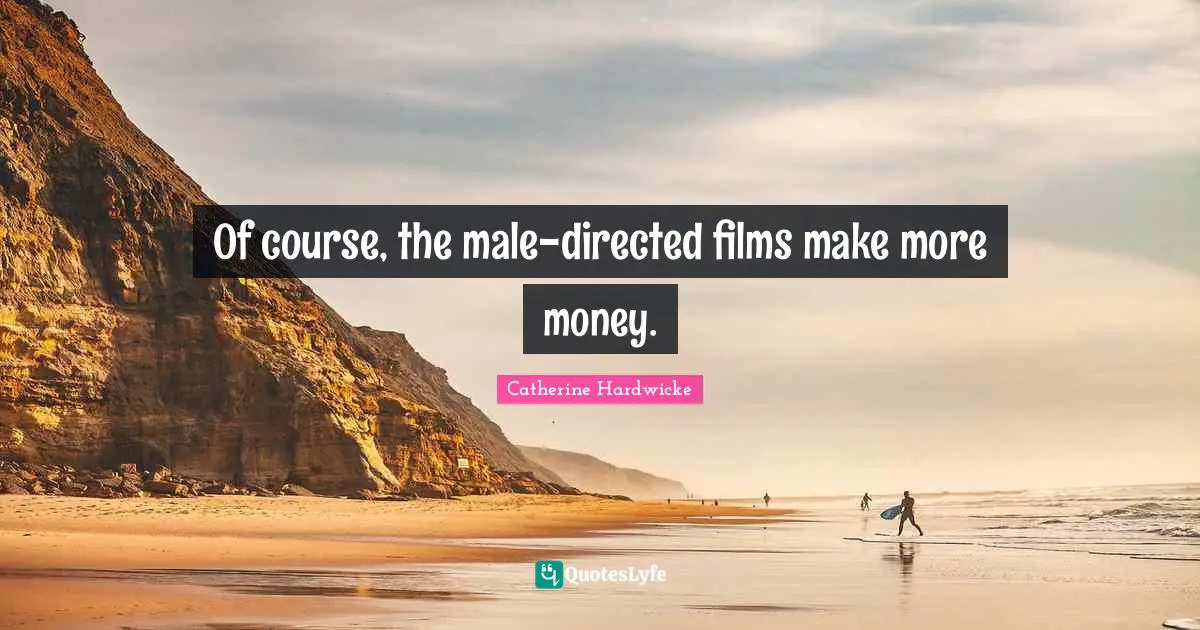 Of course, the male-directed films make more money.