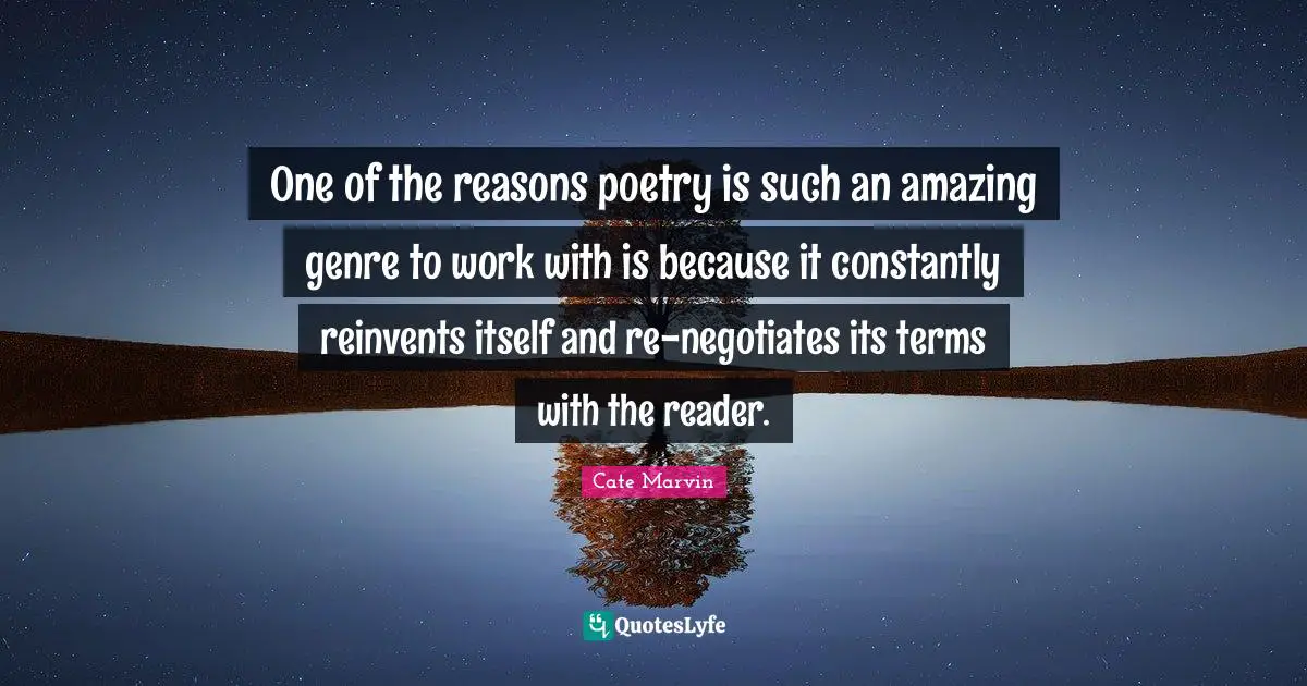 One of the reasons poetry is such an amazing genre to work with is because it constantly reinvents itself and re-negotiates its terms with the reader.