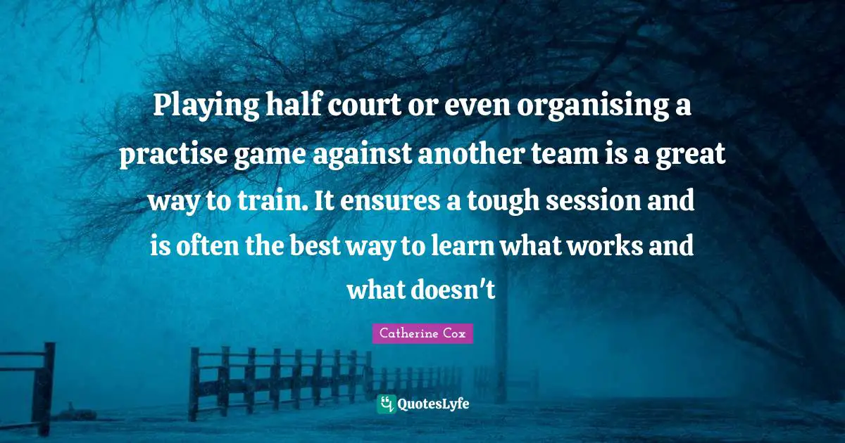 Playing half court or even organising a practise game against another team is a great way to train. It ensures a tough session and is often the best way to learn what works and what doesn't