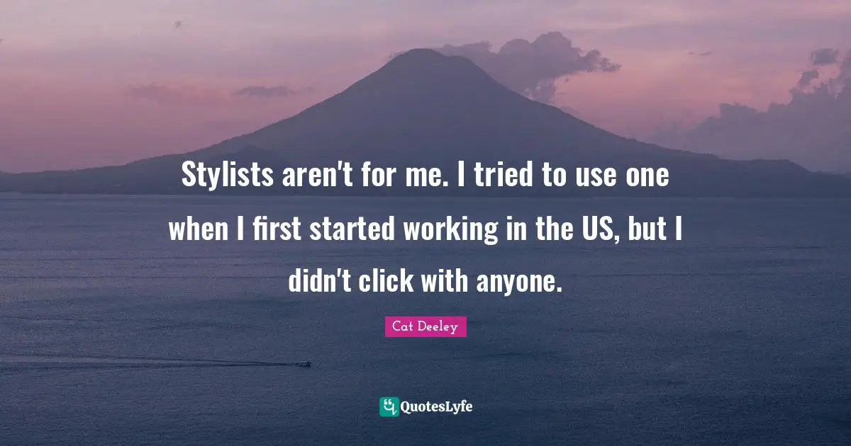 Stylists aren't for me. I tried to use one when I first started working in the US, but I didn't click with anyone.