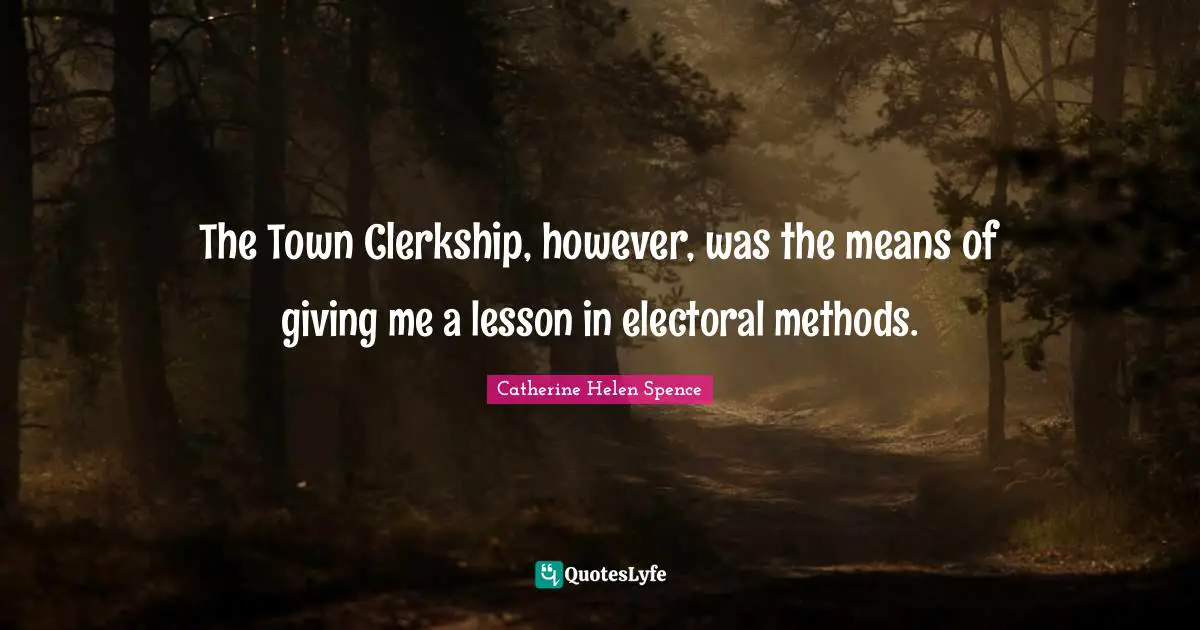 The Town Clerkship, however, was the means of giving me a lesson in electoral methods.