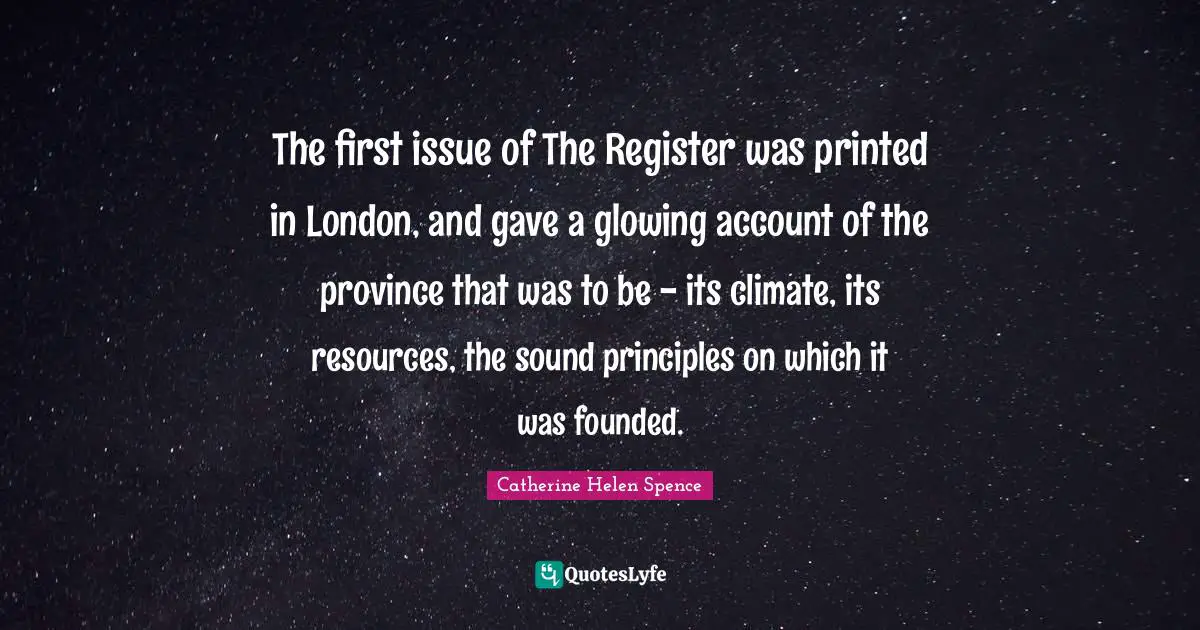 The first issue of The Register was printed in London, and gave a glowing account of the province that was to be - its climate, its resources, the sound principles on which it was founded.
