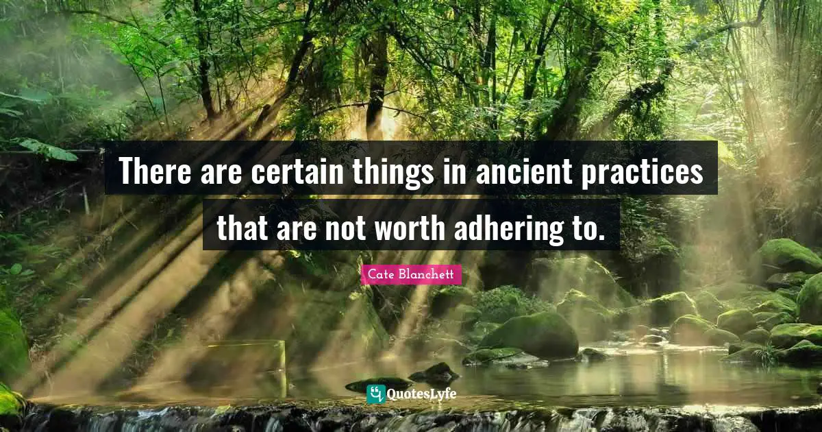There are certain things in ancient practices that are not worth adhering to.