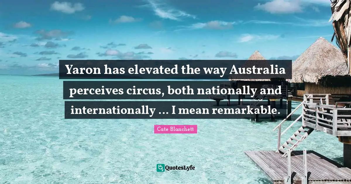 Yaron has elevated the way Australia perceives circus, both nationally and internationally ... I mean remarkable.