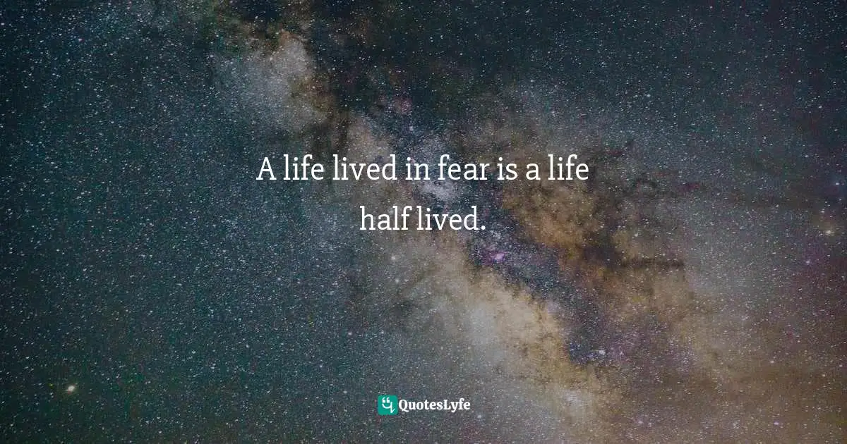 On Hope Quotes: "A life lived in fear is a life half lived."