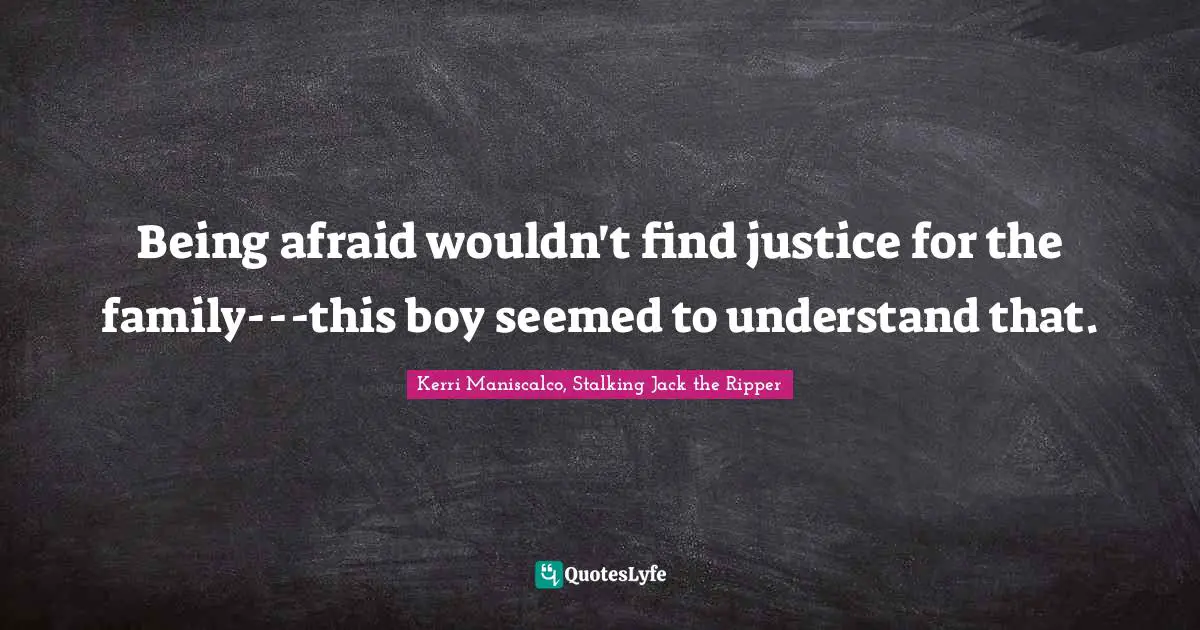 Being afraid wouldn't find justice for the family---this boy seemed to understand that.