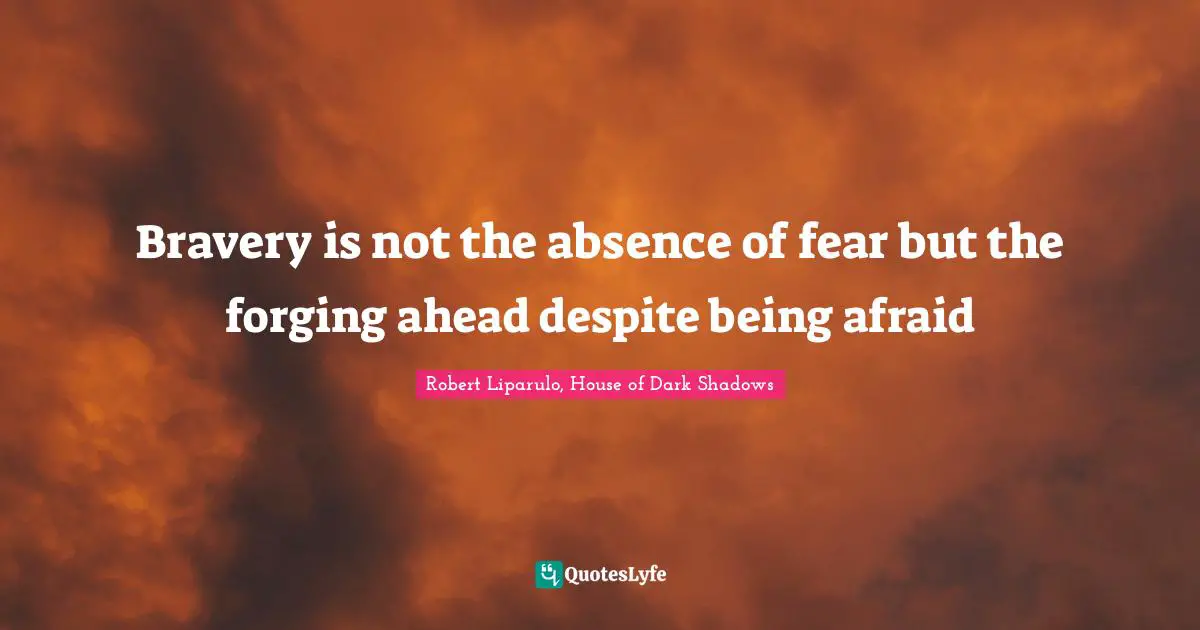 M. Shadows Quotes: "Bravery is not the absence of fear but the forging ahead despite being afraid"