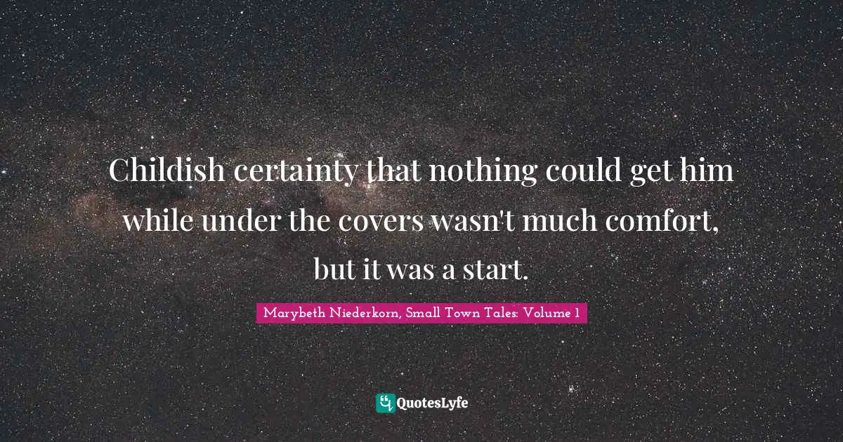 Childish certainty that nothing could get him while under the covers wasn't much comfort, but it was a start.