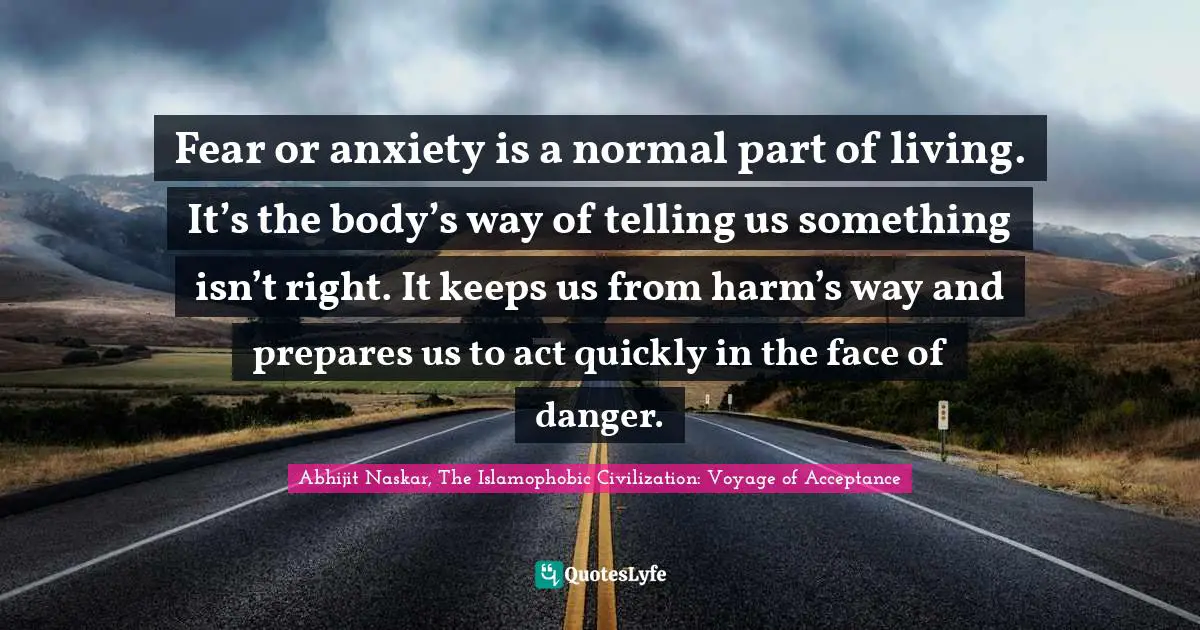 Fear or anxiety is a normal part of living. It’s the body’s way of telling us something isn’t right. It keeps us from harm’s way and prepares us to act quickly in the face of danger.