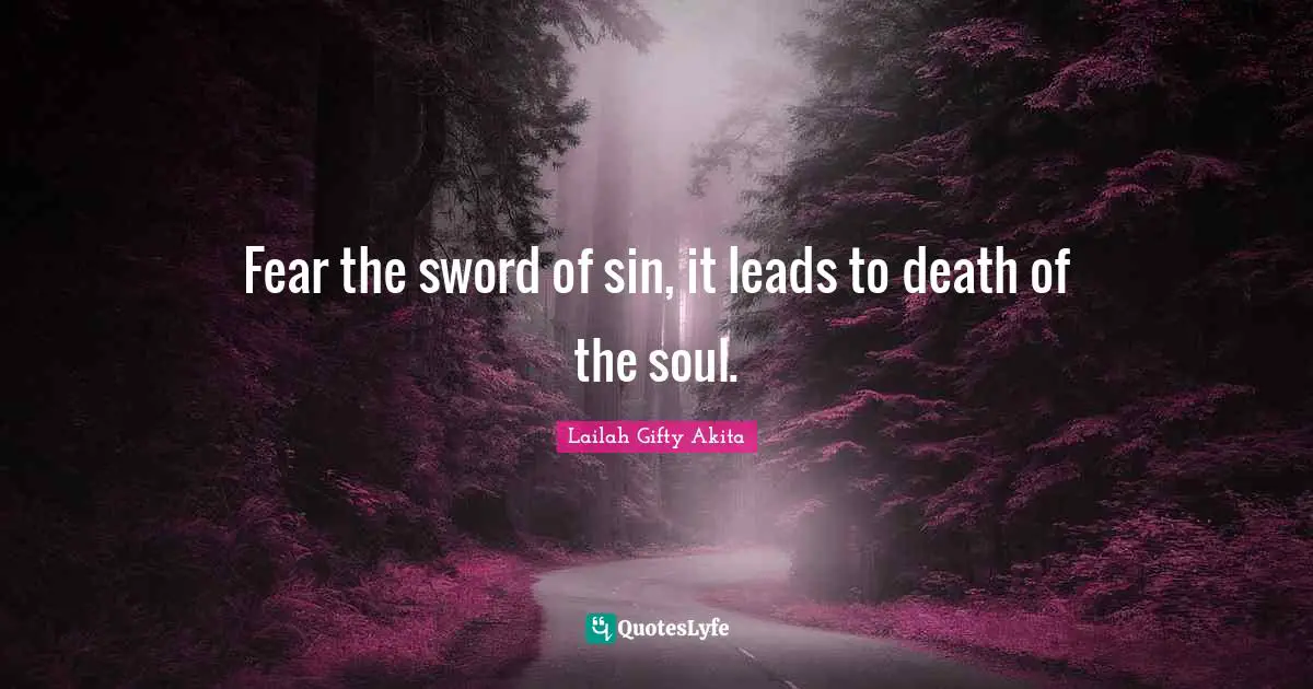 Fear the sword of sin, it leads to death of the soul.