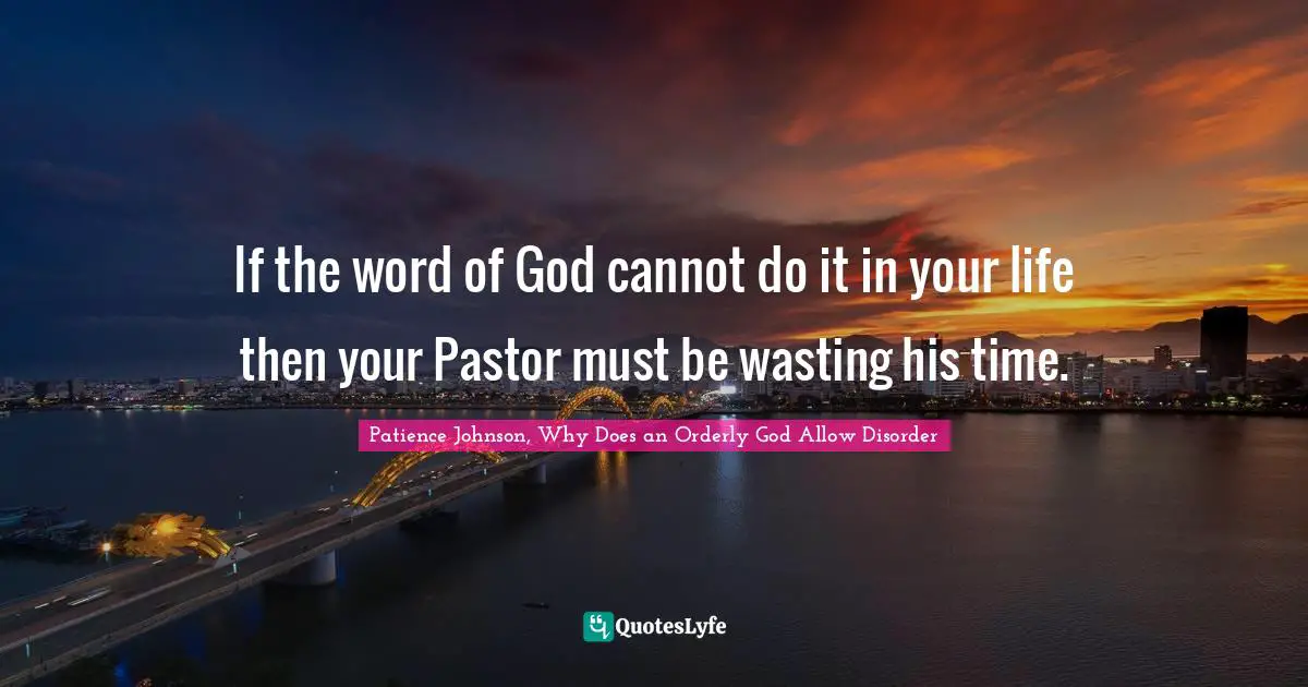If the word of God cannot do it in your life then your Pastor must be wasting his time.