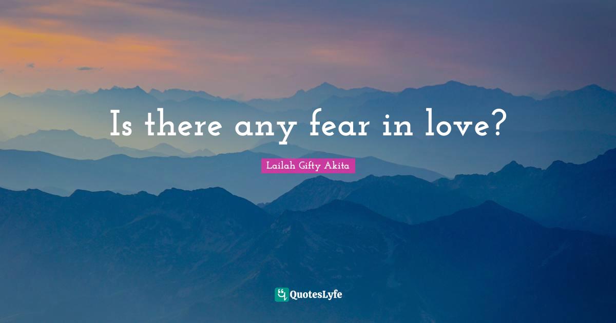 Is there any fear in love?