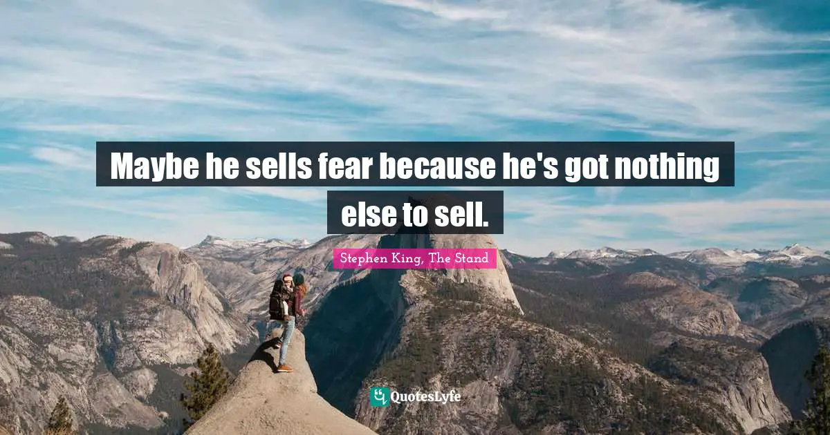 Stephen King, The Stand Quotes: "Maybe he sells fear because he's got nothing else to sell."
