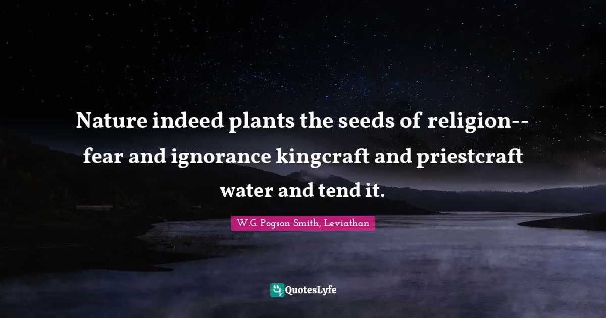 Smith Quotes: "Nature indeed plants the seeds of religion--fear and ignorance kingcraft and priestcraft water and tend it."