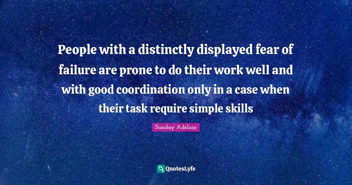 People with a distinctly displayed fear of failure are prone to do their work well and with good coordination only in a case when their task require simple skills