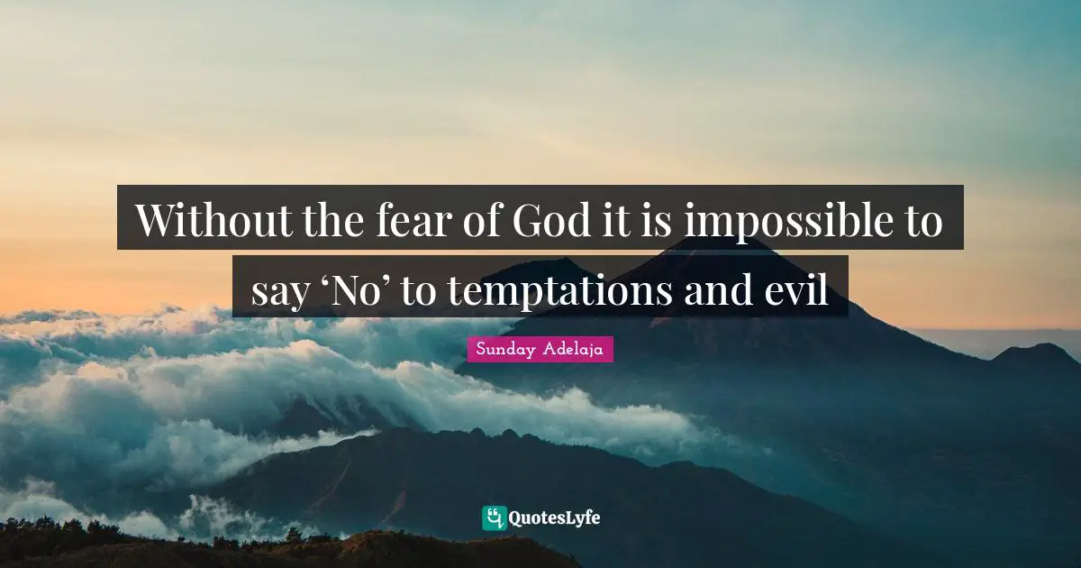 Without the fear of God it is impossible to say ‘No’ to temptations and evil