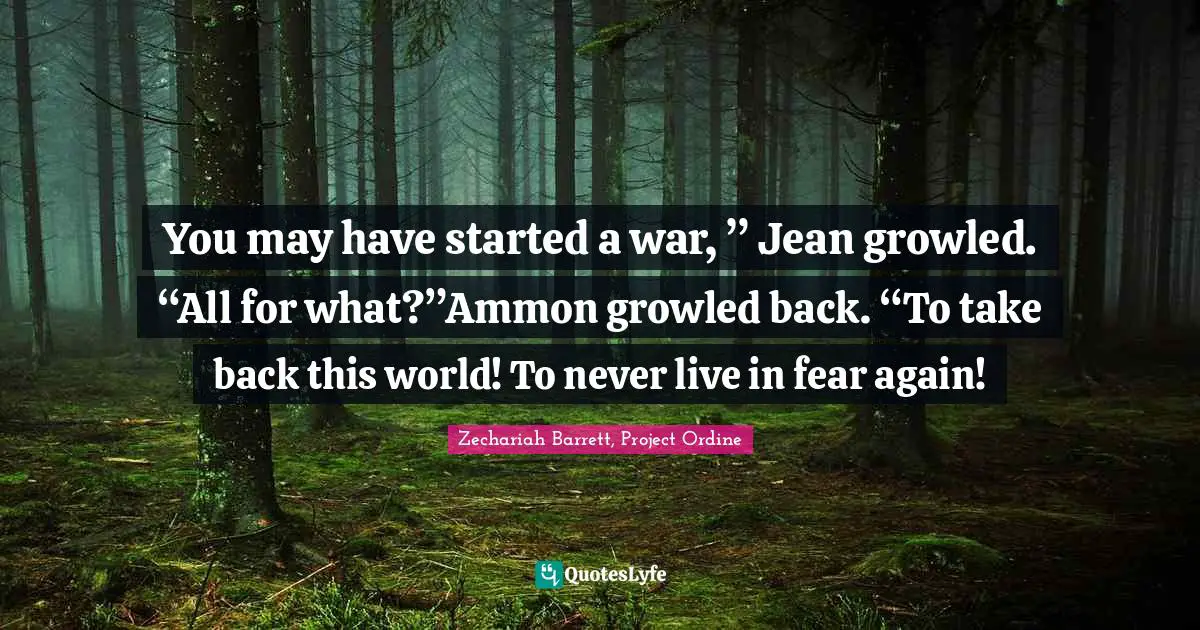You may have started a war, ” Jean growled. “All for what?”Ammon growled back. “To take back this world! To never live in fear again!