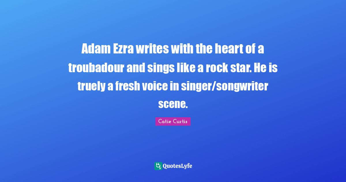 Adam Ezra writes with the heart of a troubadour and sings like a rock star. He is truely a fresh voice in singer/songwriter scene.