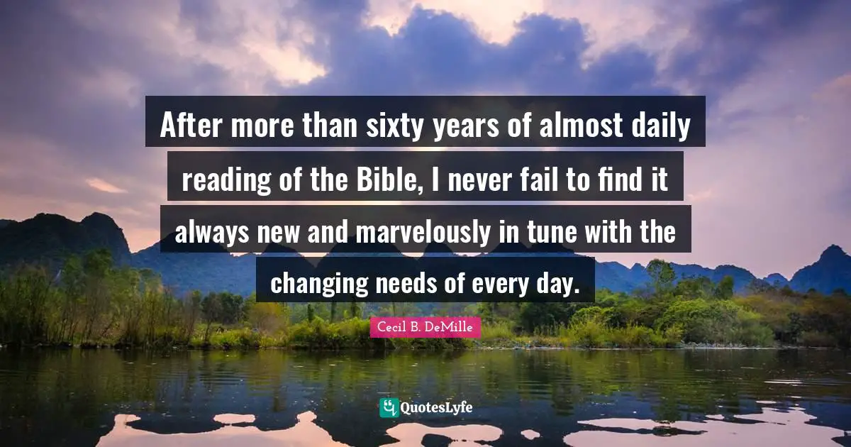 Tunes Quotes: "After more than sixty years of almost daily reading of the Bible, I never fail to find it always new and marvelously in tune with the changing needs of every day."