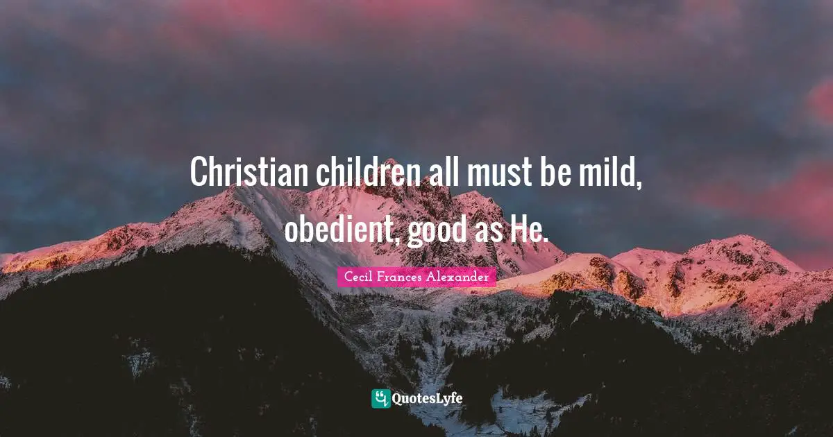 Christian children all must be mild, obedient, good as He.