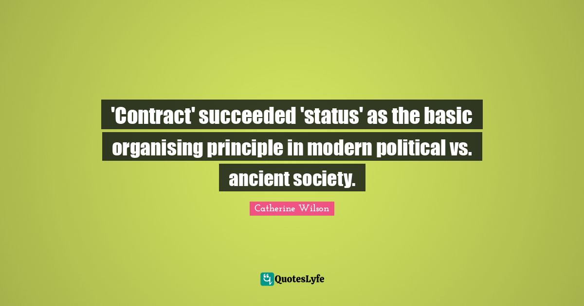 'Contract' succeeded 'status' as the basic organising principle in modern political vs. ancient society.
