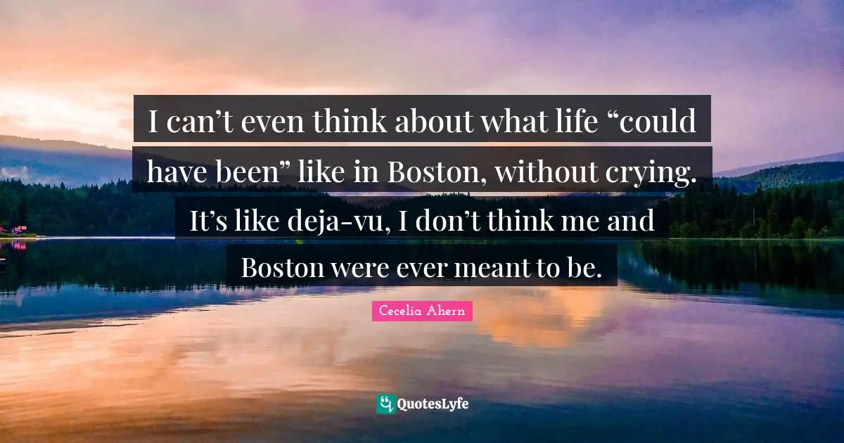 I can’t even think about what life “could have been” like in Boston, without crying. It’s like deja-vu, I don’t think me and Boston were ever meant to be.